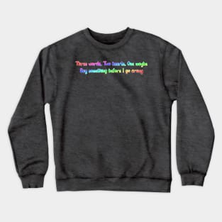 Three words, Two hearts, One maybe Crewneck Sweatshirt